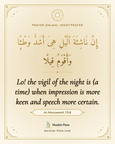 Al-Muzzammil 73:6: Lo! the vigil of the night is (a time) when impression is more keen and speech more certain.