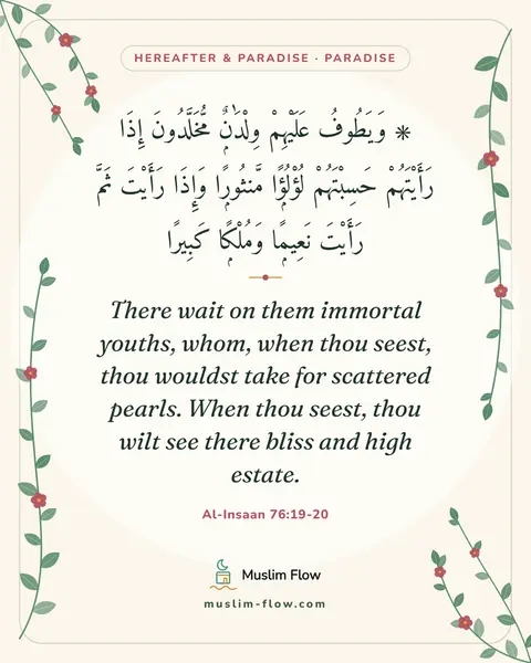 Al-Insaan 76:19-20: There wait on them immortal youths, whom, when thou seest, thou wouldst take for scattered pearls…