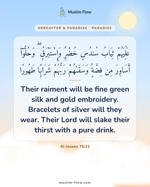 Al-Insaan 76:21: Their raiment will be fine green silk and gold embroidery. Bracelets of silver will they wear…
