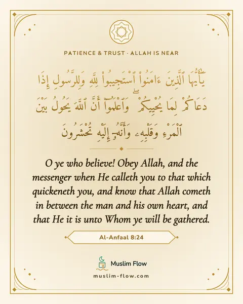 Al-Anfaal 8:24: O ye who believe! Obey Allah, and the messenger when He calleth you to that which quickeneth you…