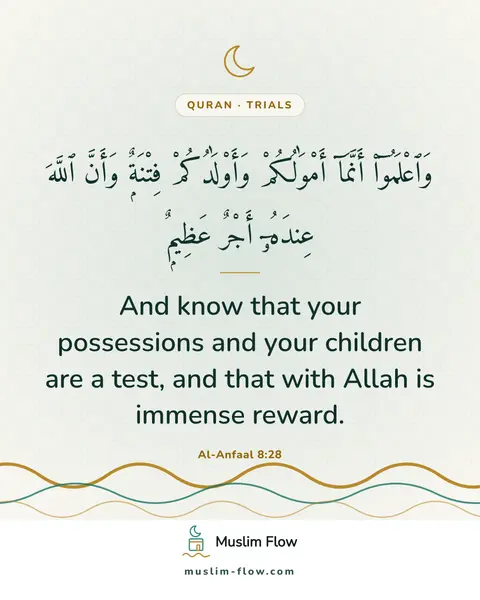 Al-Anfaal 8:28: And know that your possessions and your children are a test, and that with Allah is immense reward.