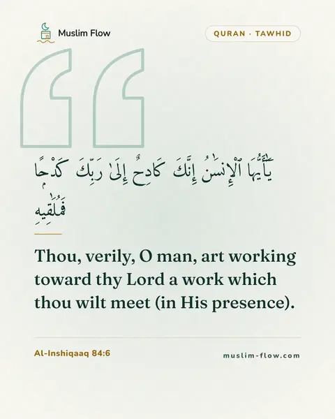 Al-Inshiqaaq 84:6: Thou, verily, O man, art working toward thy Lord a work which thou wilt meet (in His presence).