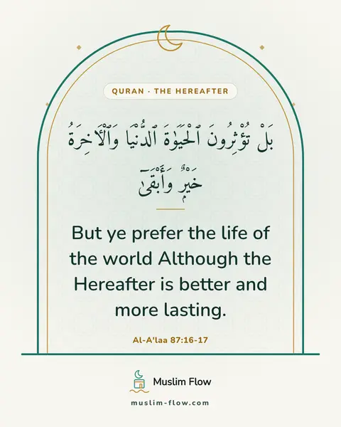 Al-A'laa 87:16-17: But ye prefer the life of the world Although the Hereafter is better and more lasting.