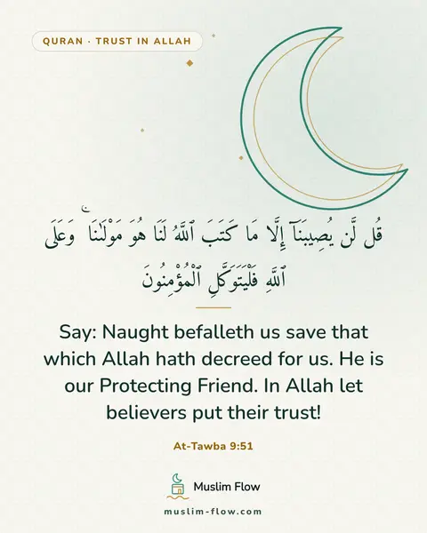 At-Tawba 9:51: Say: Naught befalleth us save that which Allah hath decreed for us. He is our Protecting Friend. In…
