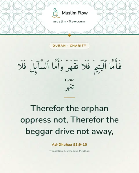 Ad-Dhuhaa 93:9-10: Therefor the orphan oppress not, Therefor the beggar drive not away,
