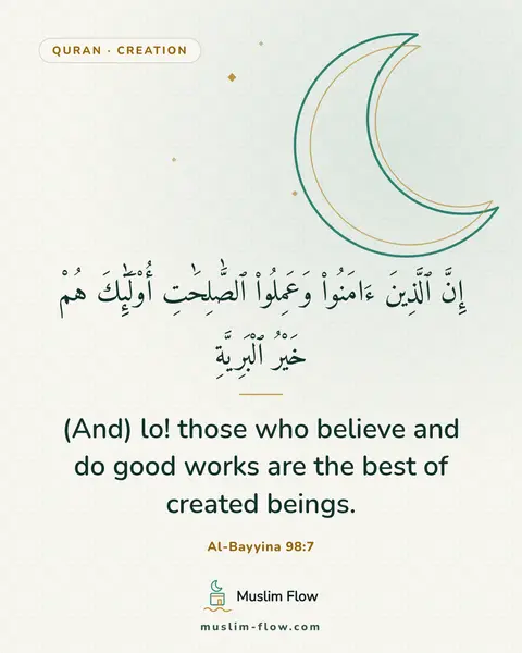 Al-Bayyina 98:7: (And) lo! those who believe and do good works are the best of created beings.